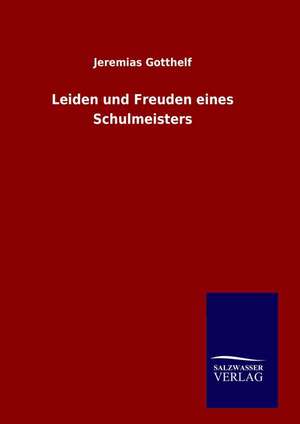 Leiden Und Freuden Eines Schulmeisters: Drei Vortrage de Jeremias Gotthelf