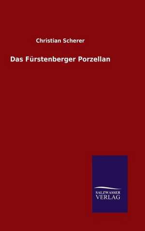 Das Furstenberger Porzellan: Drei Vortrage de Christian Scherer