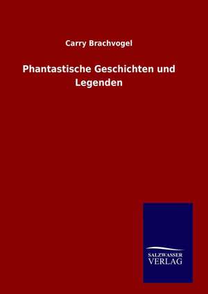 Phantastische Geschichten Und Legenden: Drei Vortrage de Carry Brachvogel