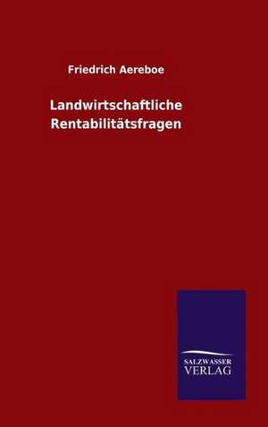 Landwirtschaftliche Rentabilitatsfragen: Drei Vortrage de Friedrich Aereboe