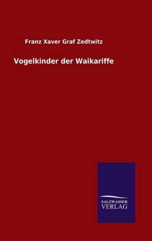 Vogelkinder Der Waikariffe: Drei Vortrage de Franz Xaver Graf Zedtwitz