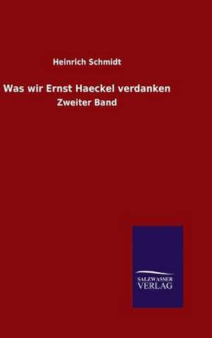 Was Wir Ernst Haeckel Verdanken: Drei Vortrage de Heinrich Schmidt