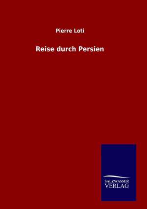 Reise Durch Persien: Drei Vortrage de Pierre Loti