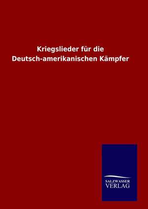 Kriegslieder F R Die Deutsch-Amerikanisc: Drei Vortrage de ohne Autor