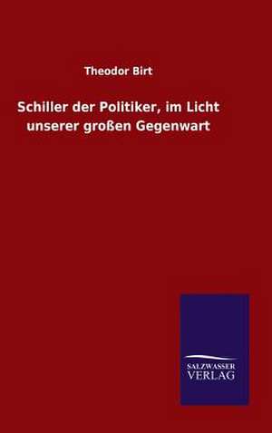 Schiller Der Politiker: Drei Vortrage de Theodor Birt