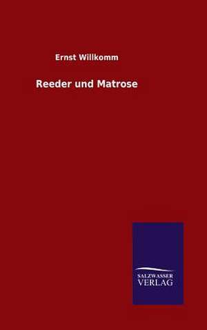 Reeder Und Matrose: Drei Vortrage de Ernst Willkomm