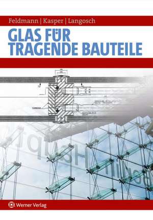 Glas für tragende Bauteile de Markus Feldmann