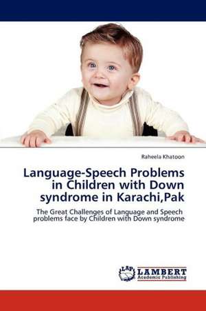 Language-Speech Problems in Children with Down syndrome in Karachi,Pak de Khatoon Raheela