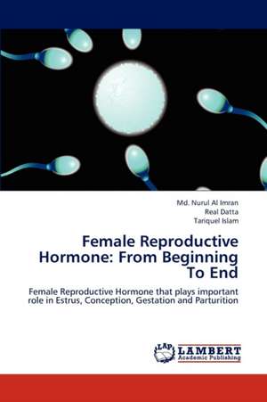 Female Reproductive Hormone: From Beginning To End de Imran Md. Nurul Al