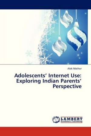 Adolescents' Internet Use: Exploring Indian Parents' Perspective de ALOK MATHUR