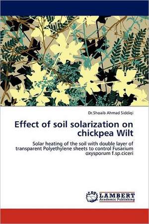 Effect of soil solarization on chickpea Wilt de Shoaib Ahmad Siddiqi