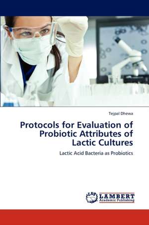 Protocols for Evaluation of Probiotic Attributes of Lactic Cultures de Dhewa Tejpal