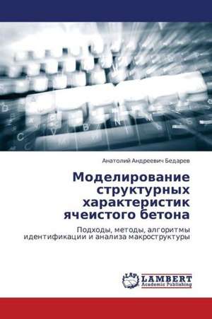 Modelirovanie strukturnykh kharakteristik yacheistogo betona de Bedarev Anatoliy Andreevich