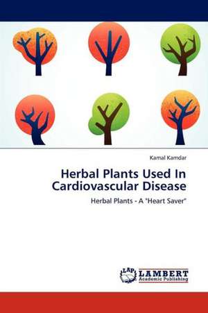 Herbal Plants Used In Cardiovascular Disease de Kamdar Kamal