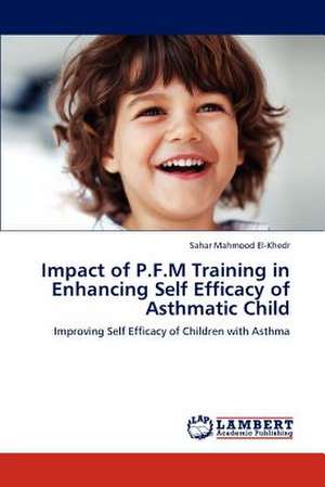 Impact of P.F.M Training in Enhancing Self Efficacy of Asthmatic Child de Sahar Mahmood El-Khedr