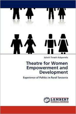 Theatre for Women Empowerment and Development de Julieth Timoth Kabyemela