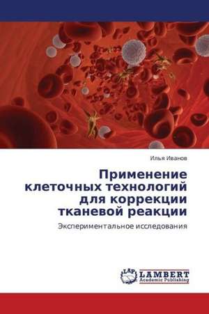 Primenenie kletochnykh tekhnologiy dlya korrektsii tkanevoy reaktsii de Ivanov Il'ya