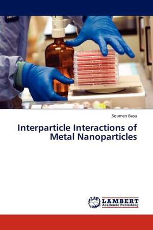 Interparticle Interactions of Metal Nanoparticles de Basu Soumen