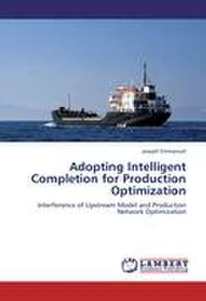 Adopting Intelligent Completion for Production Optimization de Joseph Emmanuel