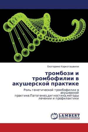 trombozi i trombofilii v akusherskoy praktike de Korkotashvili Ekaterine