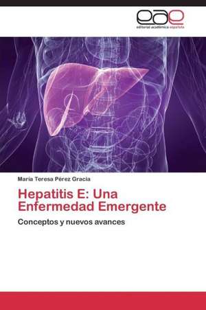 Hepatitis E: Una Enfermedad Emergente de María Teresa Pérez Gracia