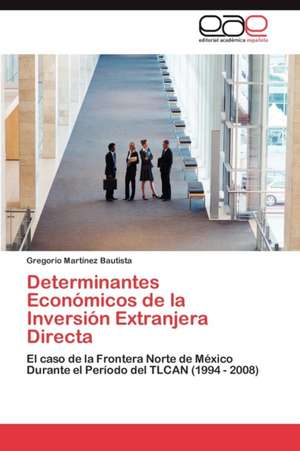 Determinantes Economicos de La Inversion Extranjera Directa de Gregorio Mart Nez Bautista