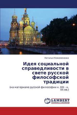 Ideya sotsial'noy spravedlivosti v svete russkoy filosofskoy traditsii de Kozhemyachenko Natal'ya