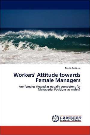 Workers' Attitude towards Female Managers de Meba Tadesse