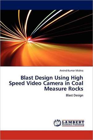 Blast Design Using High Speed Video Camera in Coal Measure Rocks de Arvind Kumar Mishra