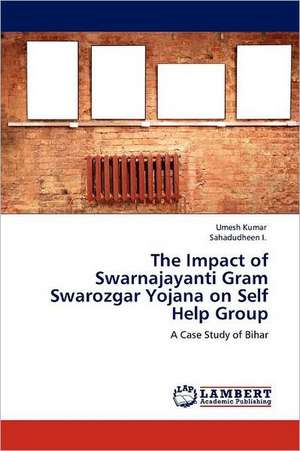 The Impact of Swarnajayanti Gram Swarozgar Yojana on Self Help Group de Umesh Kumar