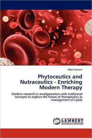 Phytoceutics and Nutraceutics - Enriching Modern Therapy de Dipti Sawant