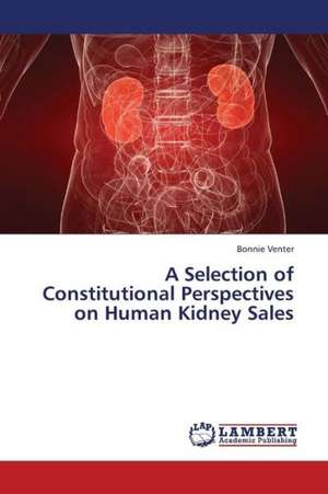 A Selection of Constitutional Perspectives on Human Kidney Sales de Venter Bonnie