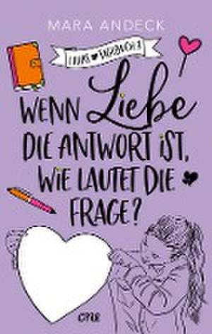 Wenn Liebe die Antwort ist, wie lautet die Frage? de Mara Andeck