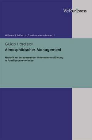 Atmospharisches Management: Rhetorik ALS Instrument Der Unternehmensfuhrung in Familienunternehmen de Guido Hardieck