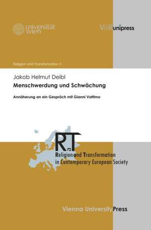 Menschwerdung Und Schwachung: Annaherung an Ein Gesprach Mit Gianni Vattimo de Jakob Helmut Deibl