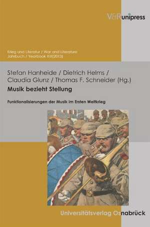 Musik Bezieht Stellung: Funktionalisierungen Der Musik Im Ersten Weltkrieg de Stefan Hanheide