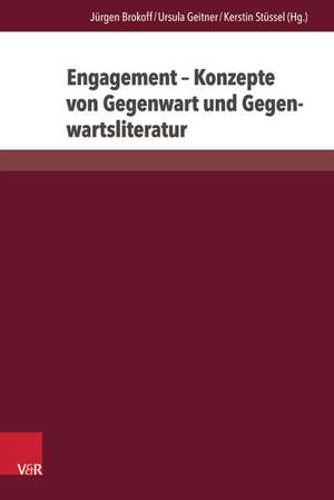 Engagement - Konzepte Von Gegenwart Und Gegenwartsliteratur: Deutungen Und Selbstdeutungen Literarischer West-Ost-Migration de Jürgen Brokoff