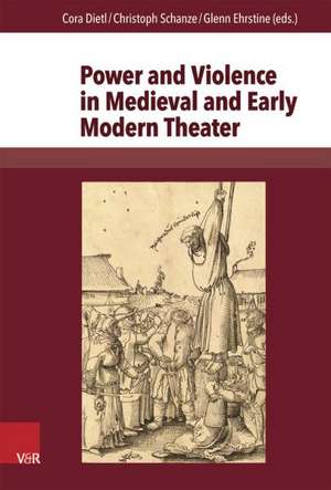 Power and Violence in Medieval and Early Modern Theater de Cora Dietl