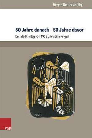 50 Jahre Danach - 50 Jahre Davor: Der Meissnertag Von 1963 Und Seine Folgen de Jürgen Reulecke