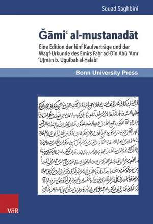 Gami' Al-Mustanadat: Funf Kaufvertrage Und Die Waqf-Urkunde Des Emirs Fahr Ad-Din Abu 'Amr 'Utman B. Ugulbak Al-Halabi de Souad Saghbini