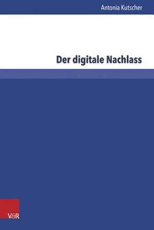 Der Digitale Nachlass: Die Grenzuberschreitende Durchsetzung Des Europaischen Verbraucherrechts Bei Bagatellschaden de Antonia Kutscher