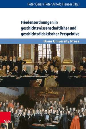 Friedensordnungen in Geschichtswissenschaftlicher Und Geschichtsdidaktischer Perspektive de Guido Braun