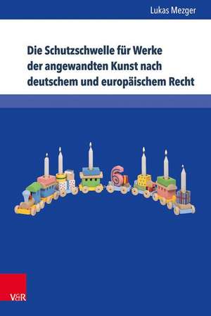 Die Schutzschwelle Fur Werke Der Angewandten Kunst Nach Deutschem Und Europaischem Recht de Lukas Mezger