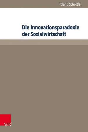 Die Innovationsparadoxie der Sozialwirtschaft de Roland Schöttler