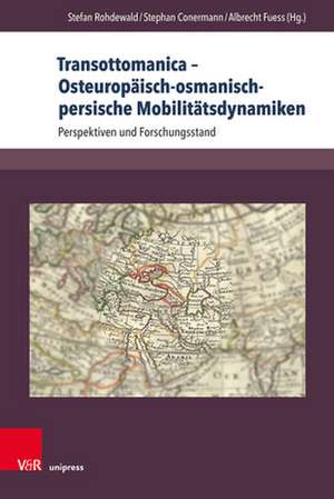 Transottomanica - Osteuropäisch-osmanisch-persische Mobilitätsdynamiken de Stephan Conermann