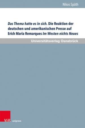 Das Thema hatte es in sich. Die Reaktion der deutschen und amerikanischen Presse auf Erich Maria Remarques Im Westen nichts Neues de Nikos Späth