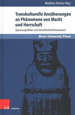 Transkulturelle Annäherungen an Phänomene von Macht und Herrschaft de Matthias Becher