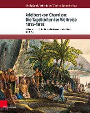 Adelbert von Chamisso: Die Tagebucher der Weltreise 1815--1818: Edition der handschriftlichen Bucher aus dem Nachlass. Teil 1: Text. Teil 2: Kommentar de Monika Sproll