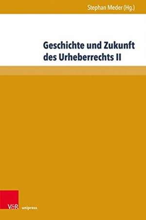 Geschichte und Zukunft des Urheberrechts II de Stephan Meder