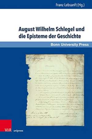 August Wilhelm Schlegel und die Episteme der Geschichte de Franz Lebsanft